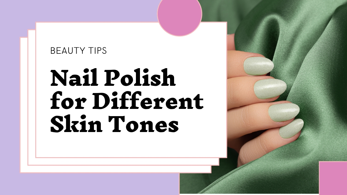 Nail Polish for Different Skin Tones