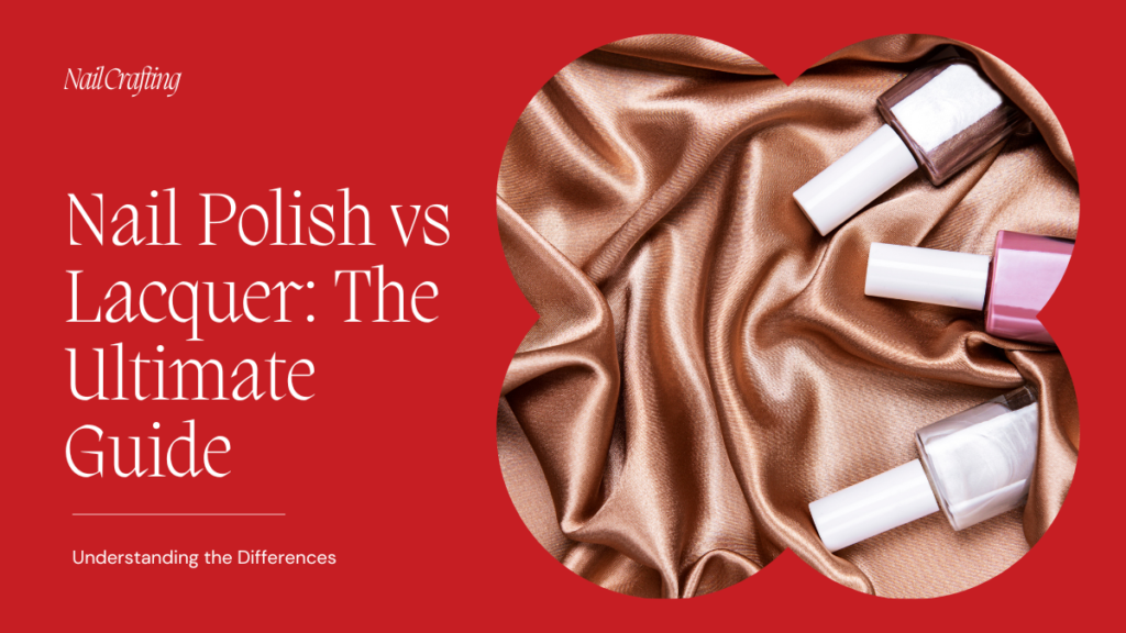 nail-polish-vs-lacquer-understanding-the-differences-nail-crafting